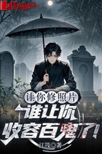 Làm ngươi tu ảnh chụp, ai làm ngươi thu dụng trăm quỷ!