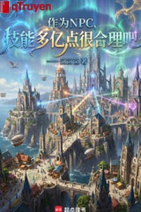 Làm NPC, kỹ năng nhiều trăm triệu điểm thực hợp lý đi