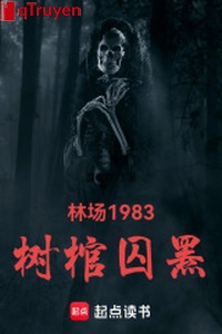 Lâm trường 1983: Thụ quan tù bi