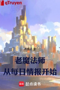 Lão ma pháp sư: Từ mỗi ngày tình báo bắt đầu
