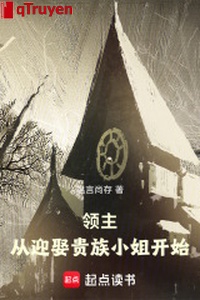 Lĩnh chủ: Từ nghênh thú quý tộc tiểu thư bắt đầu
