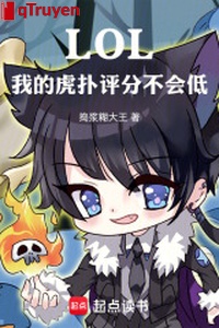 LOL, ta hổ phác cho điểm sẽ không thấp