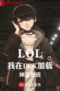 LOL: Ta ở LCK thêm tái thần vương hệ thống