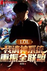 LOL: Ta thỉnh thần hệ thống, trọng chấn toàn liên minh