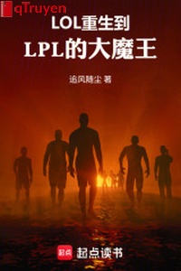 LOL: Trọng sinh đến LPL đại ma vương