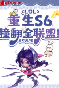 LOL: Trọng sinh S6, đâm phiên toàn liên minh!