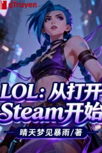 LOL: Từ lúc khai Steam bắt đầu