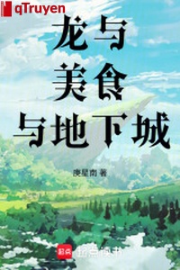 Long cùng mỹ thực cùng thành phố ngầm