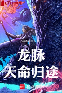 Long mạch: Thiên mệnh đường về