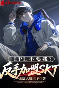 LPL không cần ta? Trở tay gia nhập SKT!