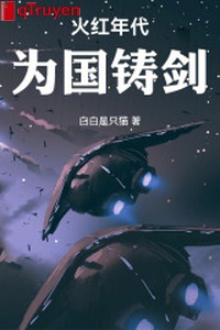 Lửa đỏ niên đại: Vì nước đúc kiếm