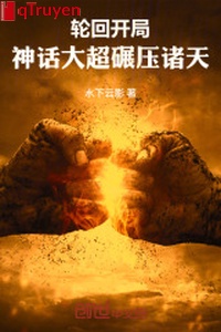 Luân hồi khai cục: Thần thoại đại siêu nghiền áp chư thiên