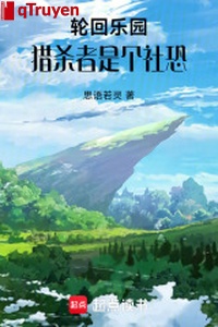 Luân hồi nhạc viên: Săn giết giả là cái xã khủng