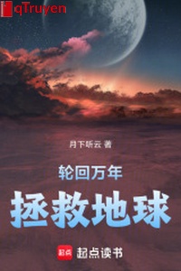 Luân hồi vạn năm cứu vớt địa cầu