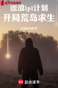 Lưu lạc lpl kế hoạch: Khai cục hoang đảo cầu sinh