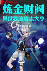 Luyện kim tài phiệt: Dị thế giới ma trần trùm