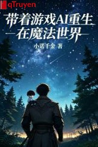 Mang theo trò chơi AI trọng sinh ở ma pháp thế giới