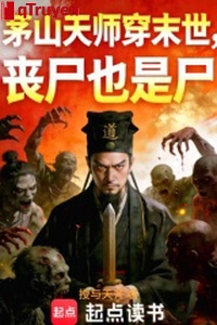 Mao Sơn thiên sư xuyên mạt thế, tang thi cũng là thi