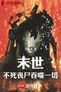 Mạt thế, bất tử tang thi cắn nuốt hết thảy