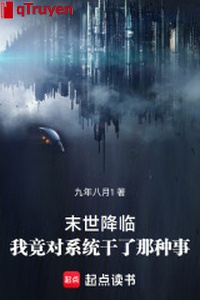 Mạt thế buông xuống: Ta thế nhưng đối hệ thống làm loại chuyện này