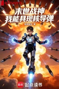 Mạt thế chiến thần: Ta có thể cụ hiện hạch đạn đạo