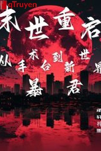 Mạt thế khởi động lại, từ bàn mổ đến tân thế giới bạo quân