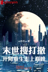 Mạt thế lục soát đánh triệt: Khai cục trọng sinh đi lên đỉnh