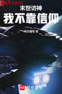 Mạt thế phóng thần ta không dựa tín ngưỡng