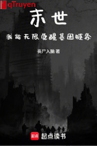 Mạt thế: Ta có thể vô hạn thức tỉnh gien xích