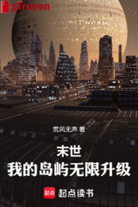 Mạt thế: Ta đảo nhỏ vô hạn thăng cấp