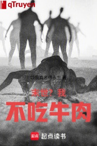 Mạt thế? Ta không ăn thịt bò