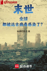 Mạt thế: Toàn cầu đều bị viễn cổ virus cảm nhiễm?