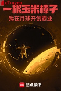 Một cây cùi bắp, ta ở mặt trăng khai sáng bá nghiệp