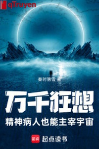 Muôn vàn cuồng tưởng, bệnh nhân tâm thần cũng có thể chúa tể vũ trụ
