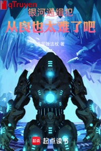 Ngân hà truy nã phạm hoàn lương cũng quá khó khăn đi