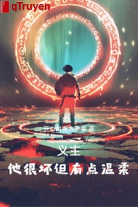 Nghĩa chủ, hắn thích đánh bạc nhưng có điểm ôn nhu