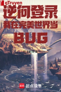 Nghịch hướng đăng nhập: Ta ở hoàn mỹ thế giới đương BUG