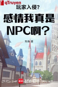Người chơi xâm lấn? Cảm tình ta thật là NPC a?