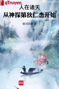 Người ở chư thiên: Từ thần thám Địch Nhân Kiệt bắt đầu