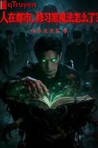 Người ở đô thị, tu tập hắc ma pháp làm sao vậy?