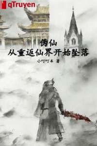 Ngụy tiên: Từ trở về Tiên giới bắt đầu rơi xuống