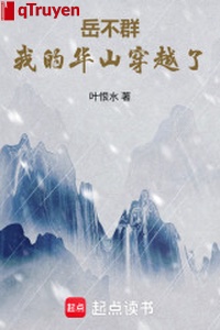 Nhạc Bất Quần: Ta Hoa Sơn xuyên qua