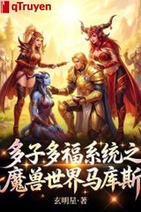 Nhiều tử nhiều phúc hệ thống chi ma thú thế giới Marcus