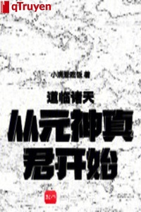 Nói lâm chư thiên từ nguyên thần chân quân bắt đầu