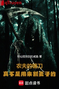 Nông phu lưỡi hái, thật không phải dùng để cắt lúa mạch