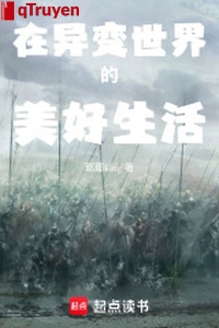 Ở dị biến thế giới tốt đẹp sinh hoạt