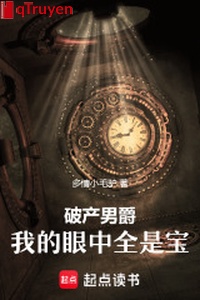 Phá sản nam tước: Ta trong mắt tất cả đều là bảo