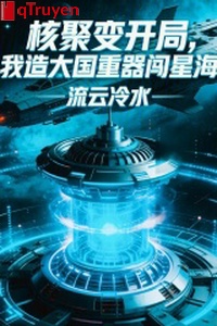 Phản ứng nhiệt hạch khai cục, ta tạo đại quốc trọng khí sấm biển sao