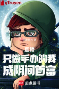 Phát sóng trực tiếp: Chỉ lấy ra làm ta, thành âm phủ nhà giàu số một