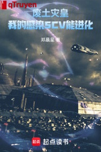 Phế thổ tai hoàng: Ta cảm nhiễm SCV có thể tiến hóa